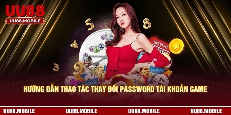 Hướng dẫn thao tác thay đổi password tài khoản game cá cược
