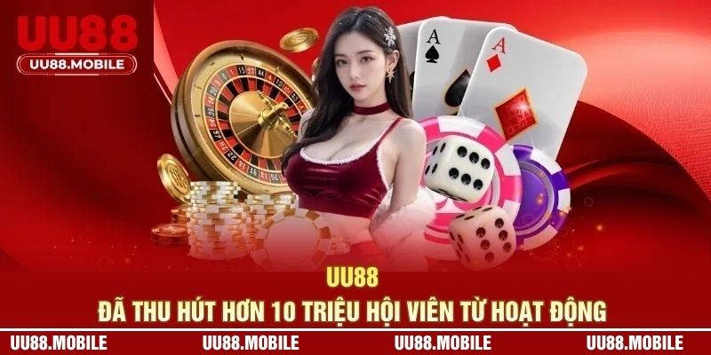 UU88 đã thu hút hơn 10 triệu hội viên từ hoạt động